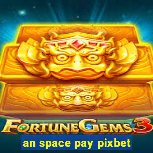 an space pay pixbet